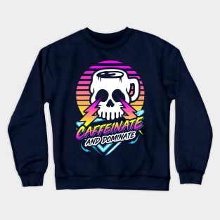 Caffeinate And Dominate (Skull Mug) Retro Neon Synthwave 80s 90s Crewneck Sweatshirt